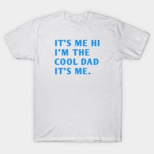 IT'S ME HI I'M THE COOL DAD IT'S ME. T-Shirt
